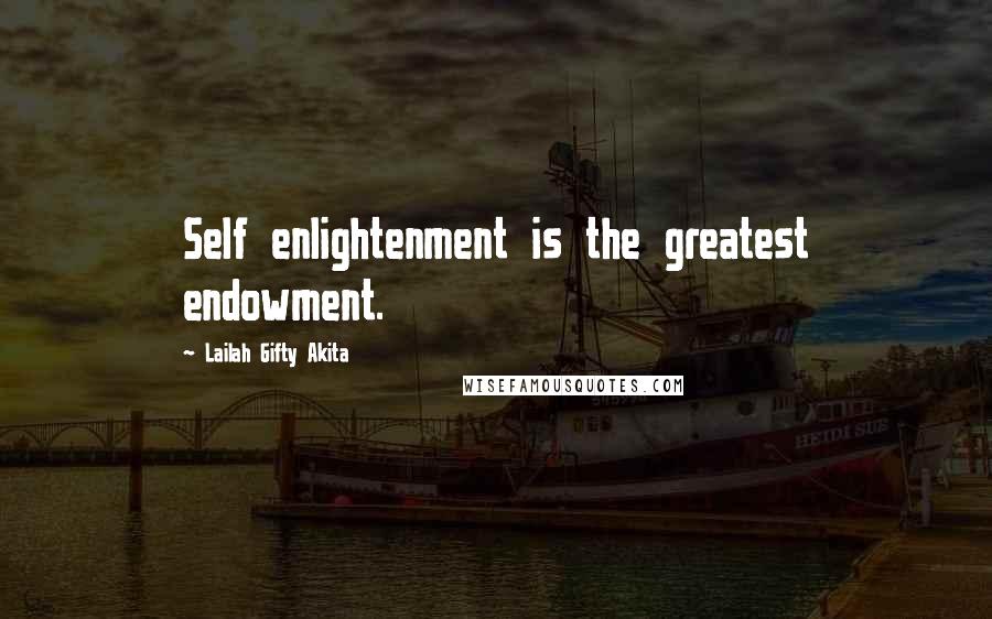 Lailah Gifty Akita Quotes: Self enlightenment is the greatest endowment.