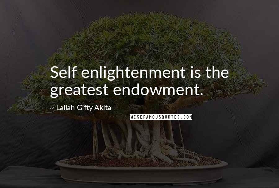 Lailah Gifty Akita Quotes: Self enlightenment is the greatest endowment.