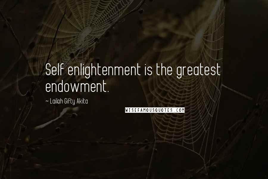 Lailah Gifty Akita Quotes: Self enlightenment is the greatest endowment.