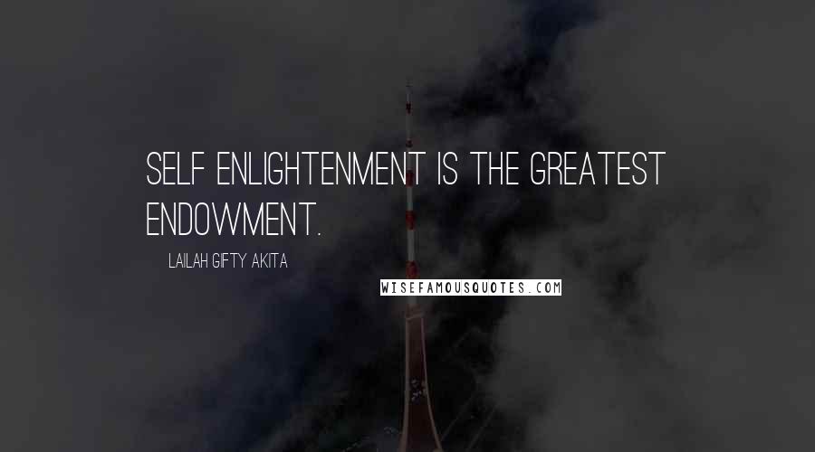 Lailah Gifty Akita Quotes: Self enlightenment is the greatest endowment.