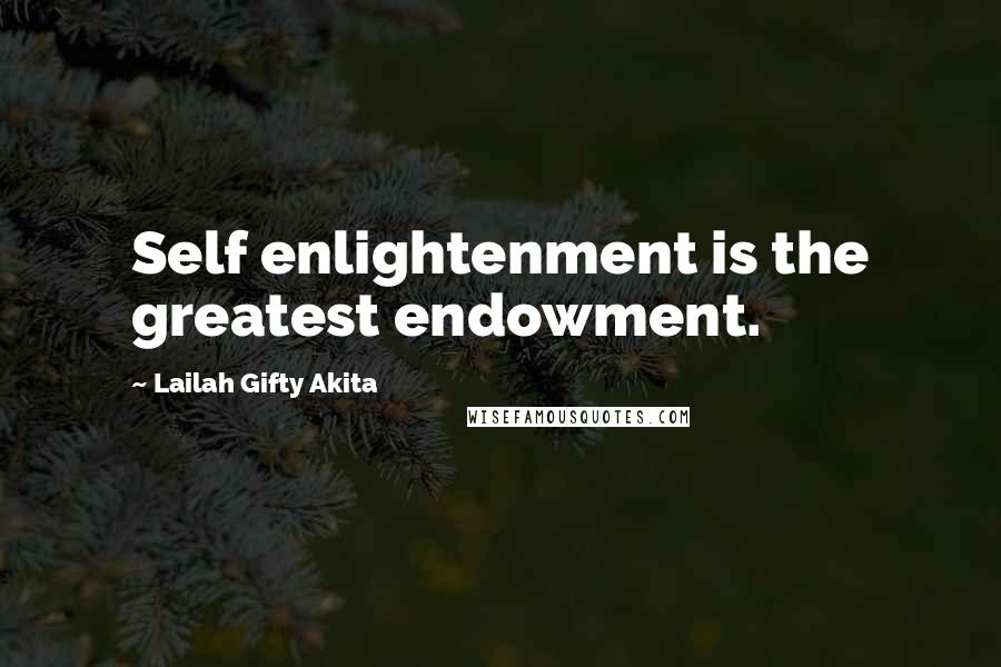 Lailah Gifty Akita Quotes: Self enlightenment is the greatest endowment.