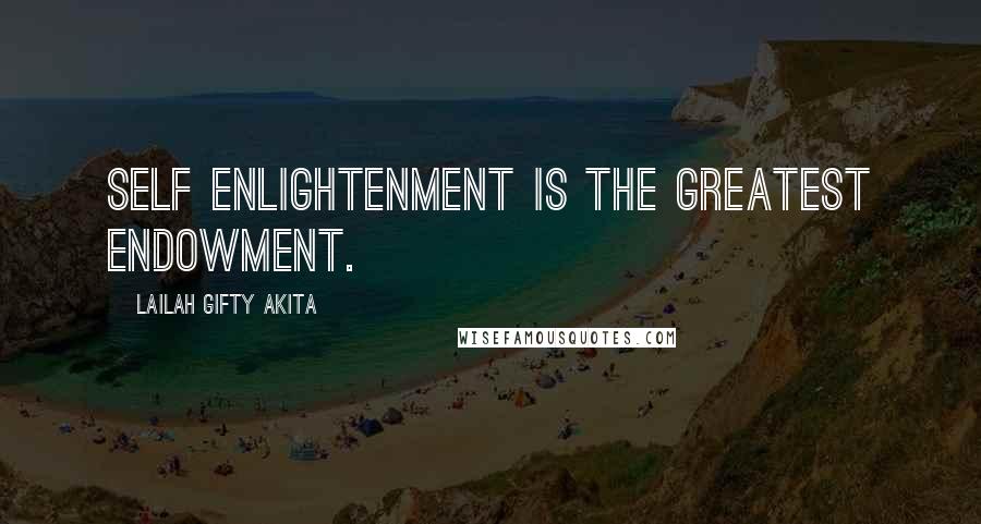Lailah Gifty Akita Quotes: Self enlightenment is the greatest endowment.