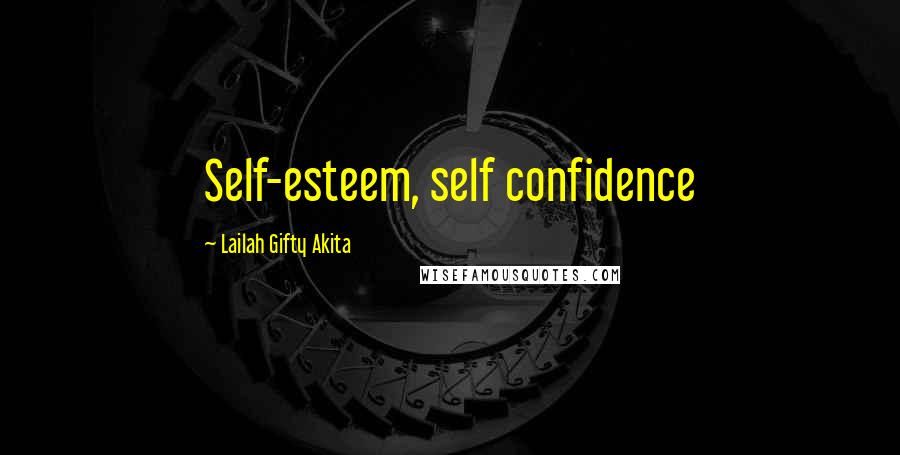 Lailah Gifty Akita Quotes: Self-esteem, self confidence
