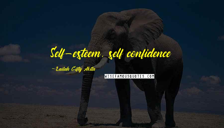 Lailah Gifty Akita Quotes: Self-esteem, self confidence