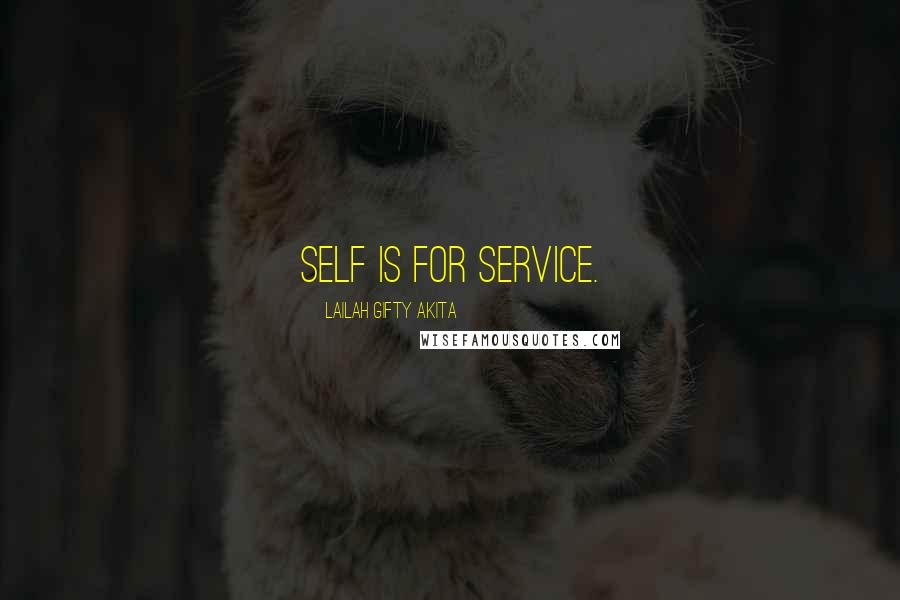 Lailah Gifty Akita Quotes: Self is for service.