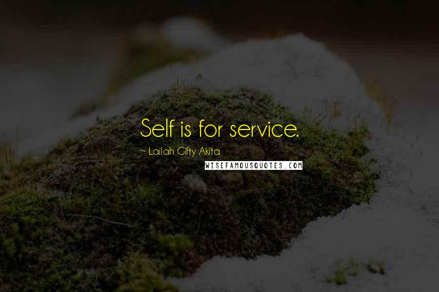 Lailah Gifty Akita Quotes: Self is for service.