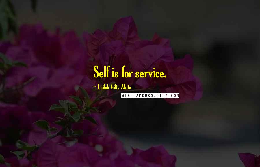 Lailah Gifty Akita Quotes: Self is for service.