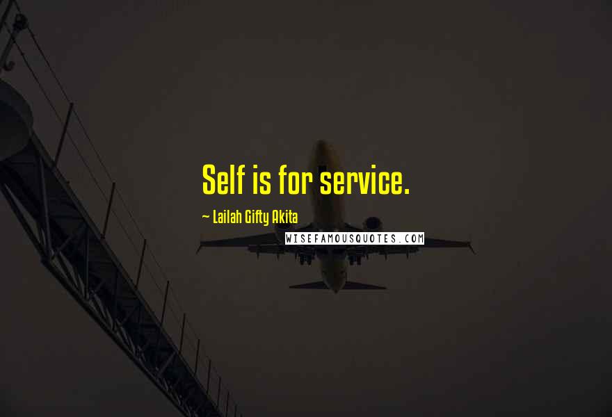 Lailah Gifty Akita Quotes: Self is for service.