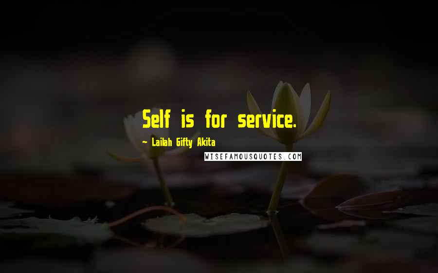 Lailah Gifty Akita Quotes: Self is for service.