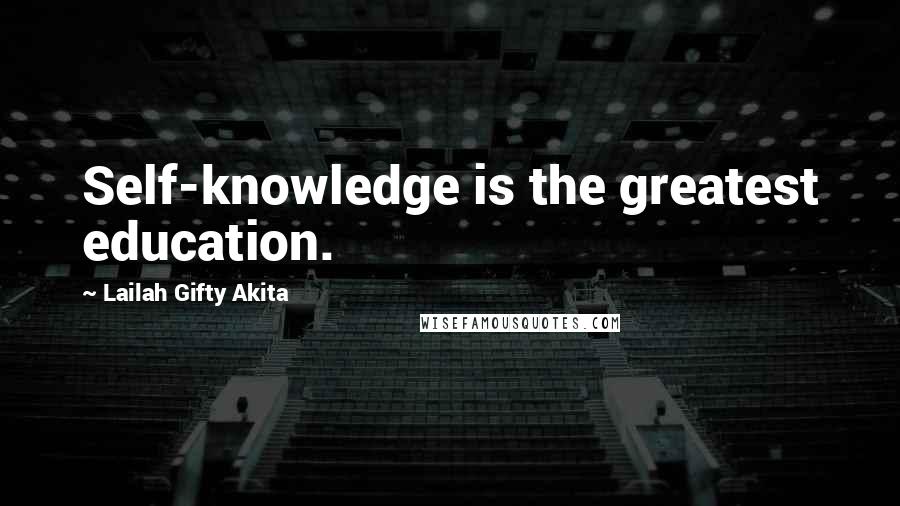 Lailah Gifty Akita Quotes: Self-knowledge is the greatest education.