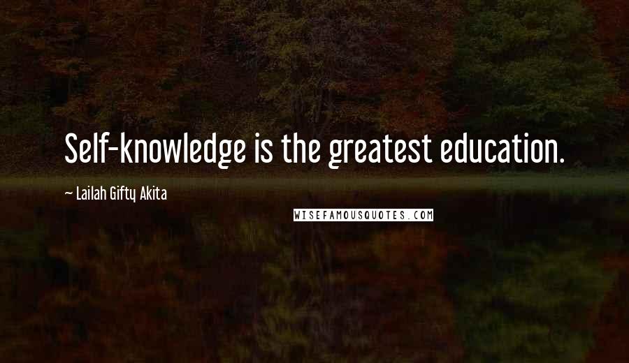 Lailah Gifty Akita Quotes: Self-knowledge is the greatest education.