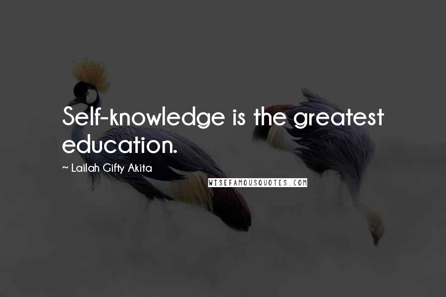 Lailah Gifty Akita Quotes: Self-knowledge is the greatest education.