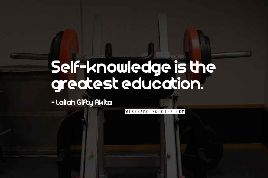 Lailah Gifty Akita Quotes: Self-knowledge is the greatest education.
