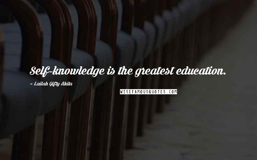 Lailah Gifty Akita Quotes: Self-knowledge is the greatest education.