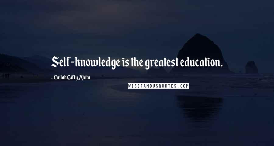 Lailah Gifty Akita Quotes: Self-knowledge is the greatest education.