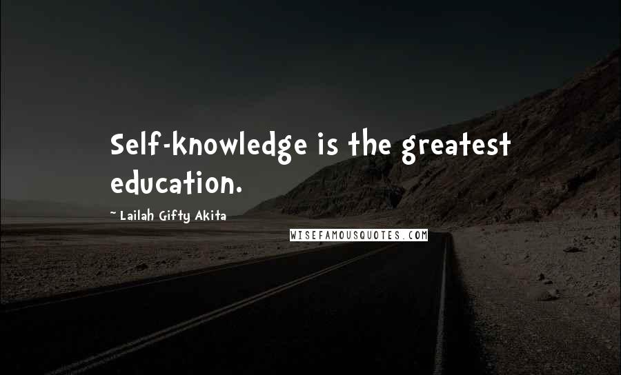 Lailah Gifty Akita Quotes: Self-knowledge is the greatest education.