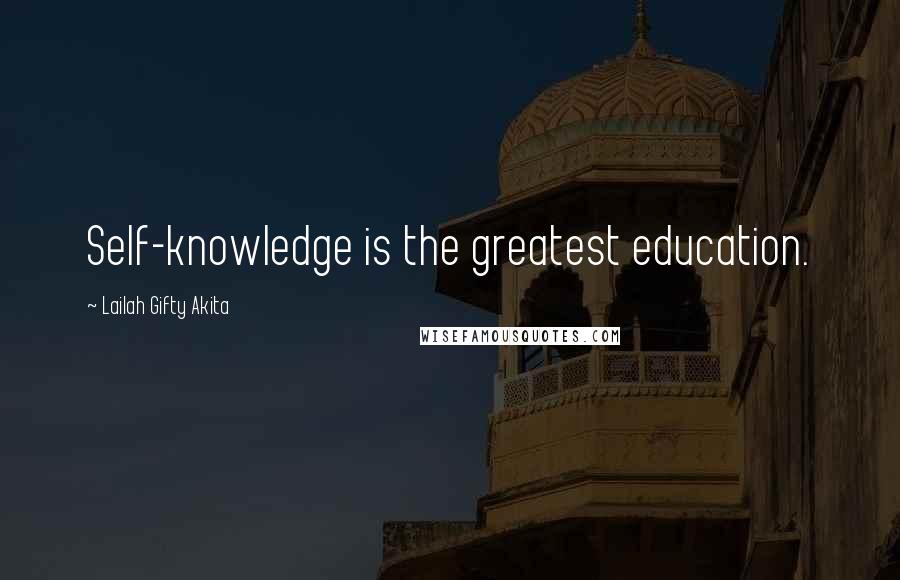 Lailah Gifty Akita Quotes: Self-knowledge is the greatest education.