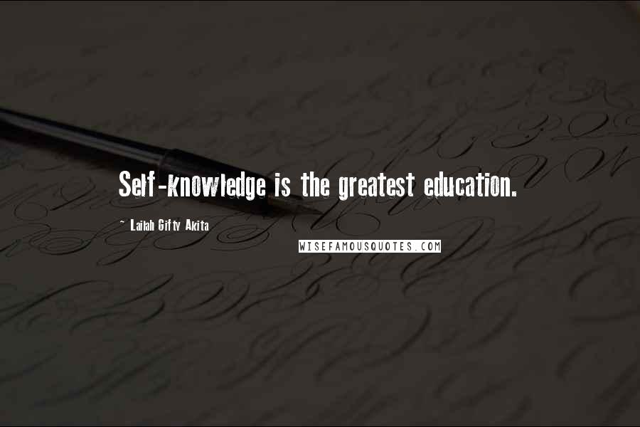 Lailah Gifty Akita Quotes: Self-knowledge is the greatest education.