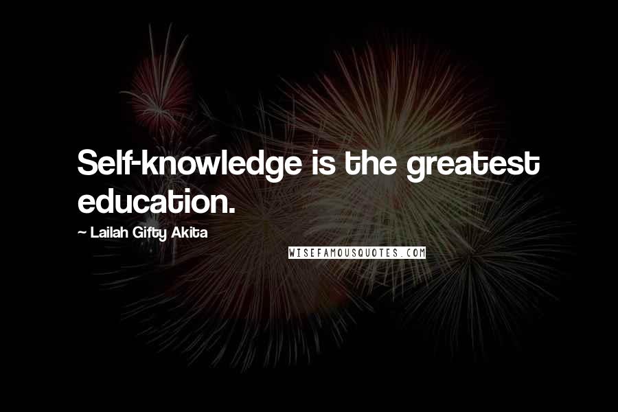 Lailah Gifty Akita Quotes: Self-knowledge is the greatest education.
