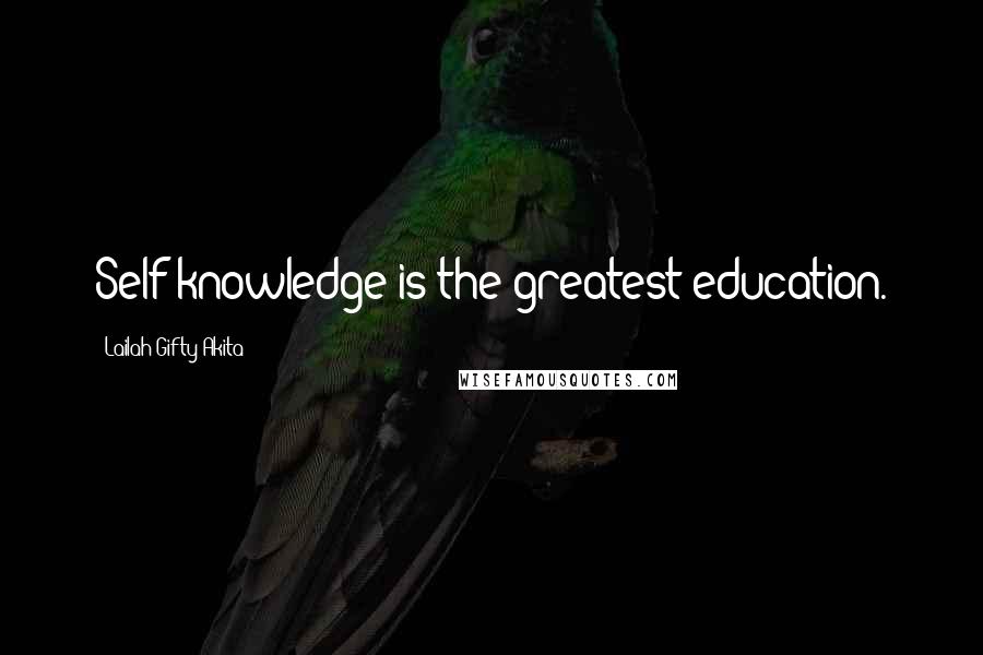 Lailah Gifty Akita Quotes: Self-knowledge is the greatest education.