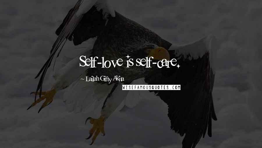 Lailah Gifty Akita Quotes: Self-love is self-care.