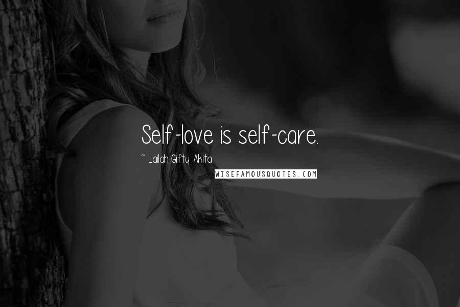 Lailah Gifty Akita Quotes: Self-love is self-care.