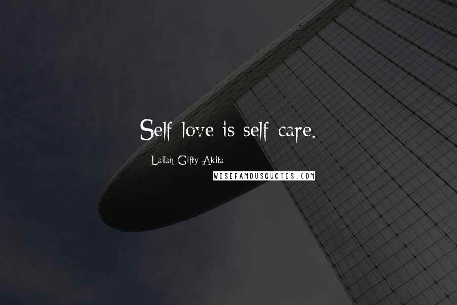 Lailah Gifty Akita Quotes: Self-love is self-care.