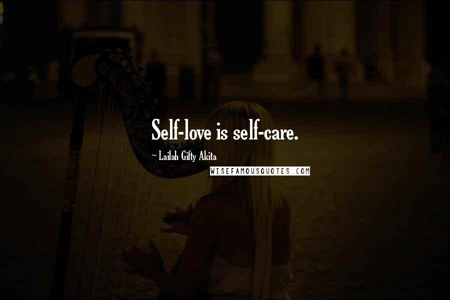 Lailah Gifty Akita Quotes: Self-love is self-care.