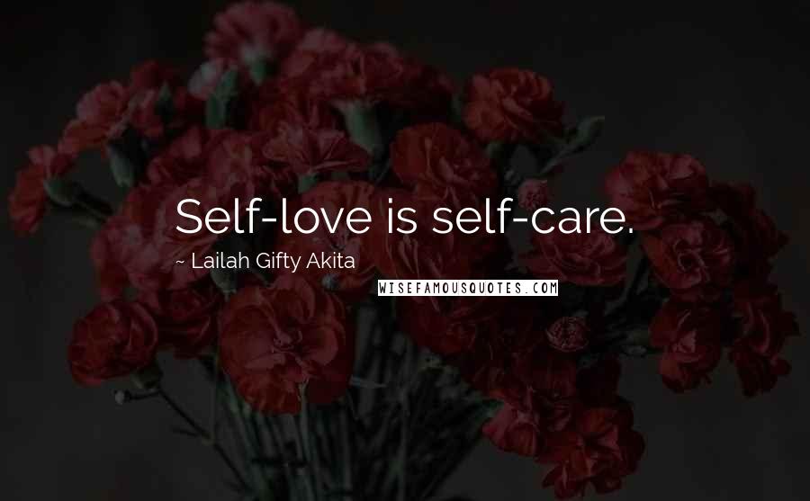 Lailah Gifty Akita Quotes: Self-love is self-care.