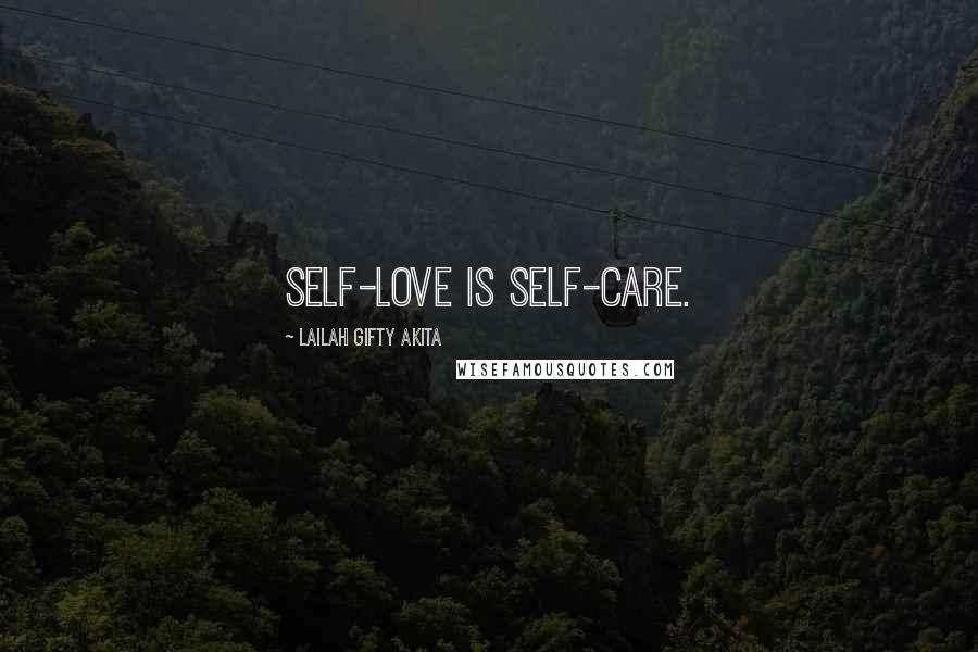 Lailah Gifty Akita Quotes: Self-love is self-care.