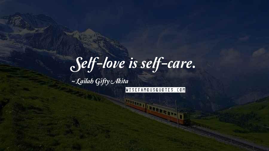 Lailah Gifty Akita Quotes: Self-love is self-care.