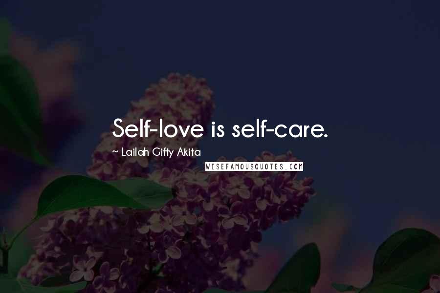 Lailah Gifty Akita Quotes: Self-love is self-care.