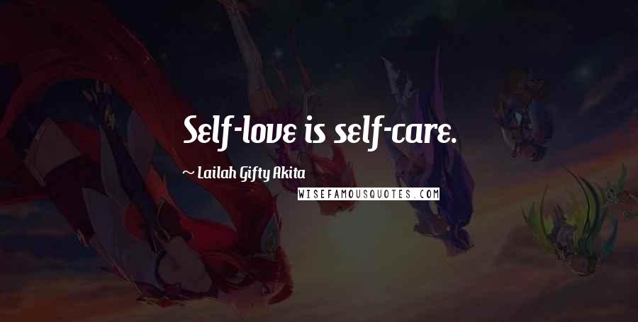 Lailah Gifty Akita Quotes: Self-love is self-care.