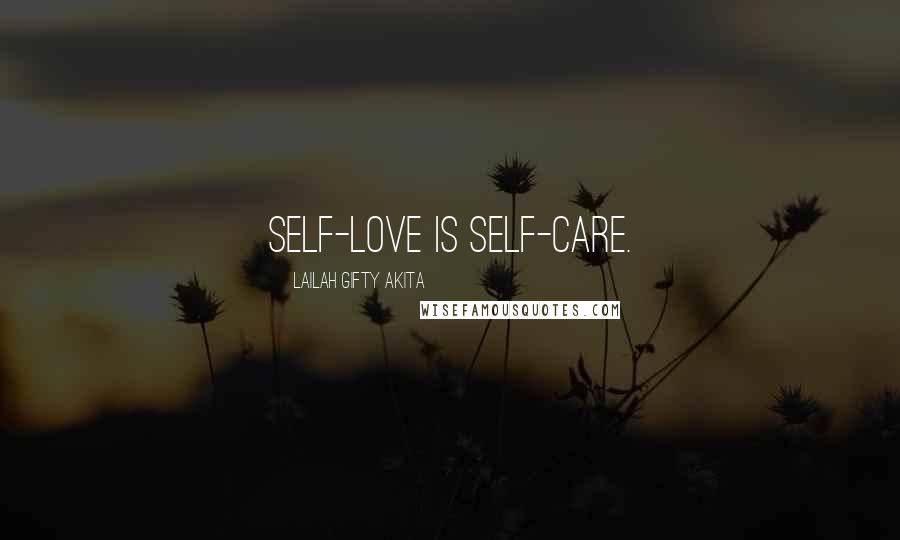 Lailah Gifty Akita Quotes: Self-love is self-care.