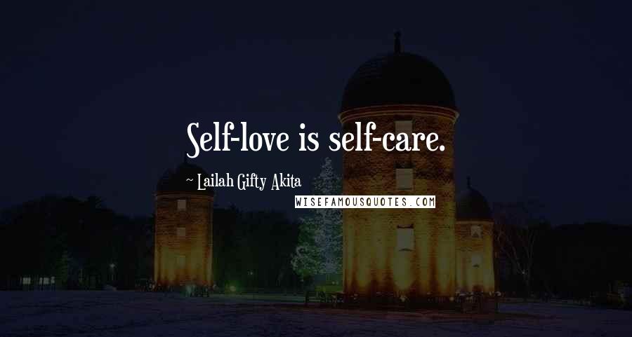 Lailah Gifty Akita Quotes: Self-love is self-care.