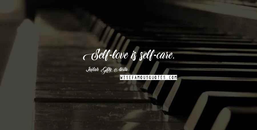 Lailah Gifty Akita Quotes: Self-love is self-care.