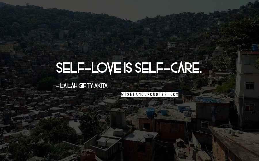 Lailah Gifty Akita Quotes: Self-love is self-care.