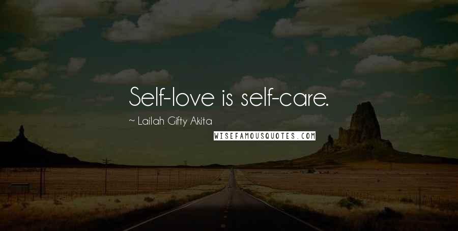 Lailah Gifty Akita Quotes: Self-love is self-care.