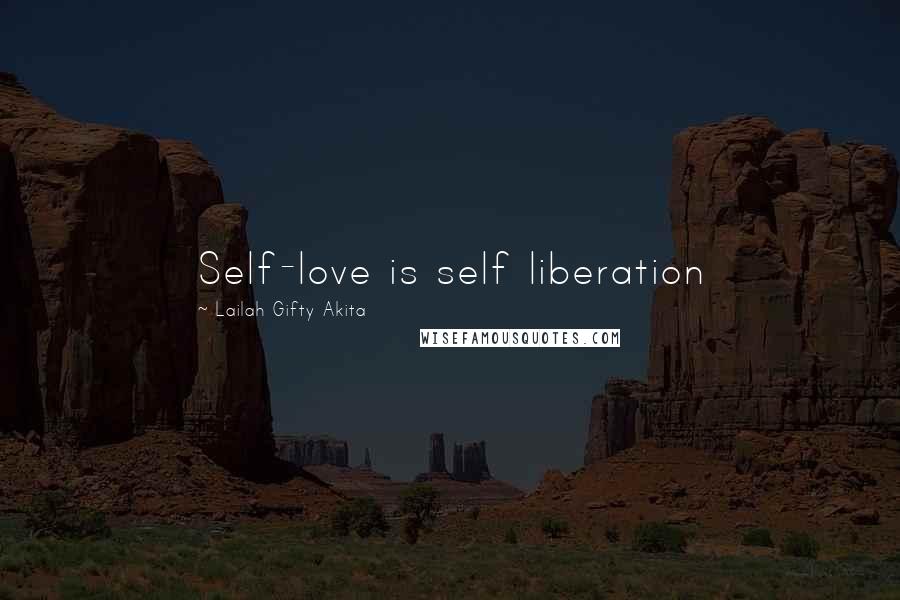 Lailah Gifty Akita Quotes: Self-love is self liberation