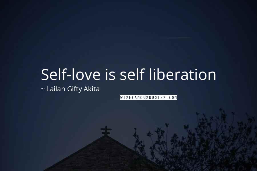 Lailah Gifty Akita Quotes: Self-love is self liberation