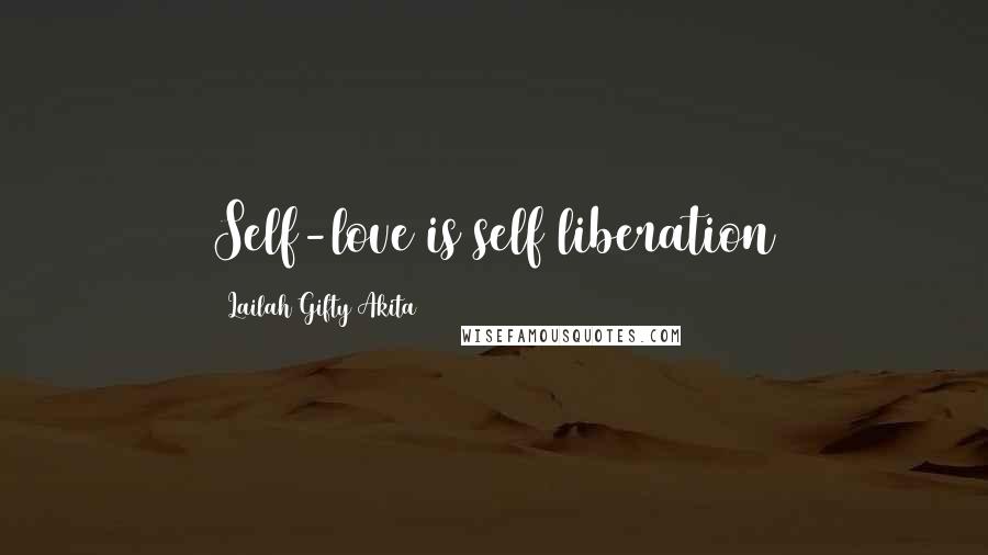 Lailah Gifty Akita Quotes: Self-love is self liberation