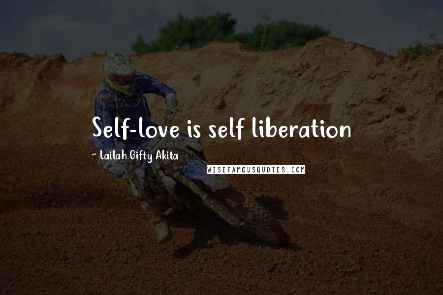 Lailah Gifty Akita Quotes: Self-love is self liberation