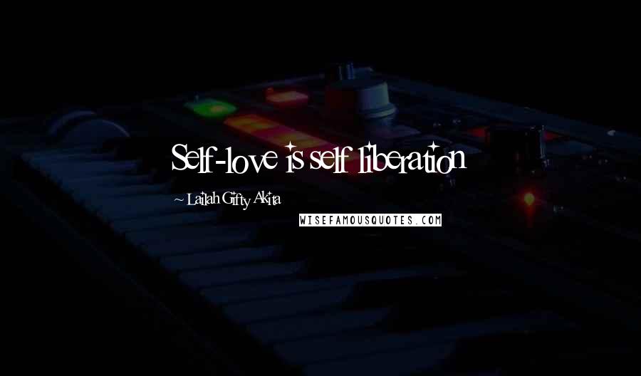 Lailah Gifty Akita Quotes: Self-love is self liberation