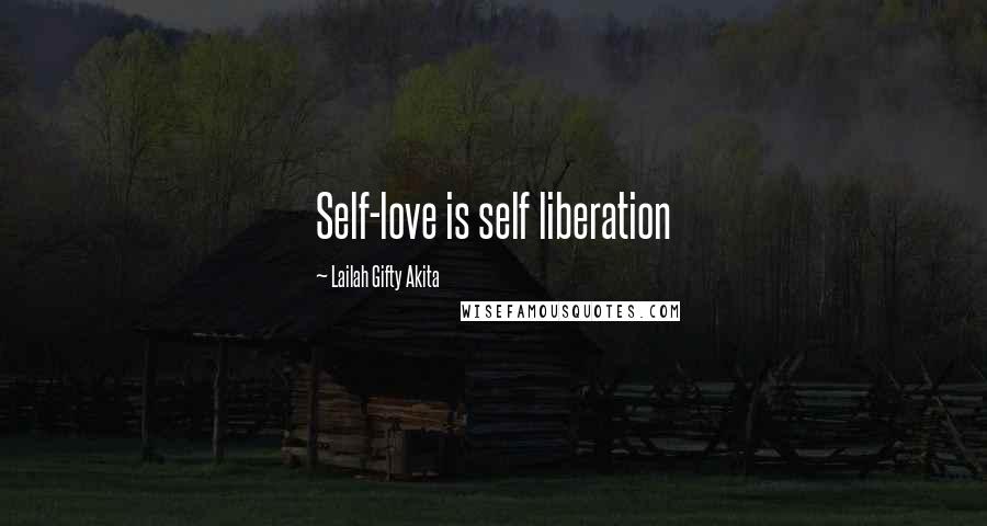 Lailah Gifty Akita Quotes: Self-love is self liberation