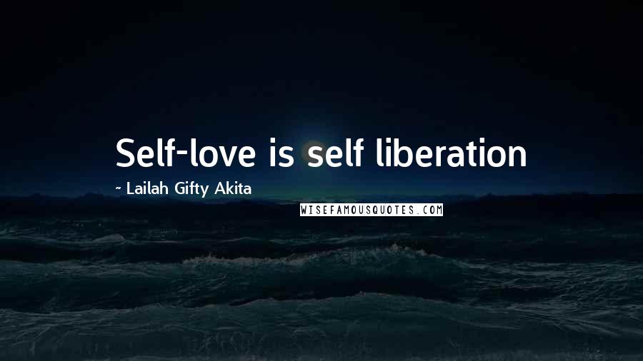 Lailah Gifty Akita Quotes: Self-love is self liberation