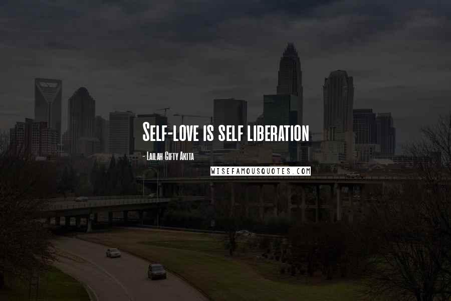 Lailah Gifty Akita Quotes: Self-love is self liberation