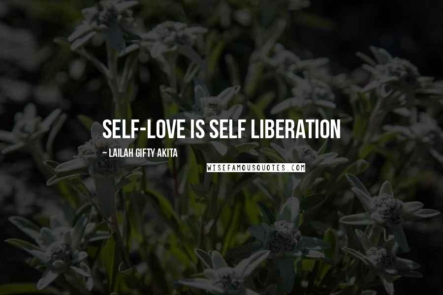 Lailah Gifty Akita Quotes: Self-love is self liberation