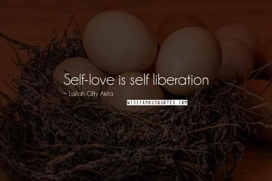 Lailah Gifty Akita Quotes: Self-love is self liberation