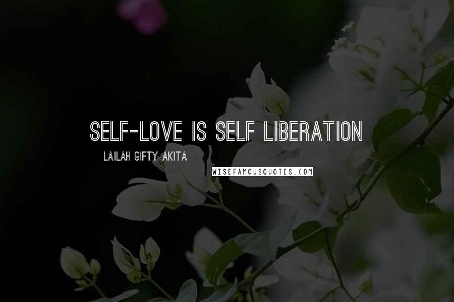 Lailah Gifty Akita Quotes: Self-love is self liberation