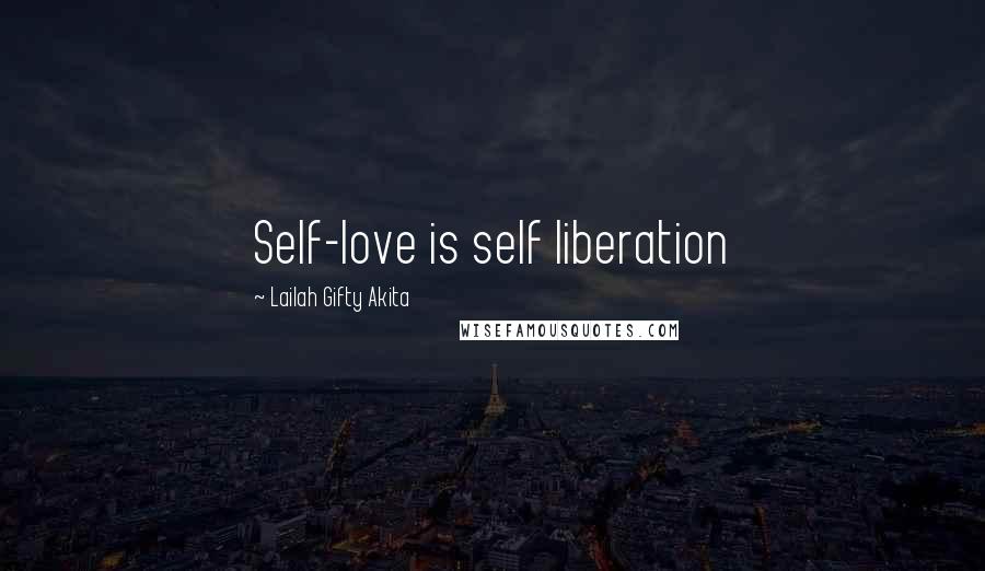 Lailah Gifty Akita Quotes: Self-love is self liberation